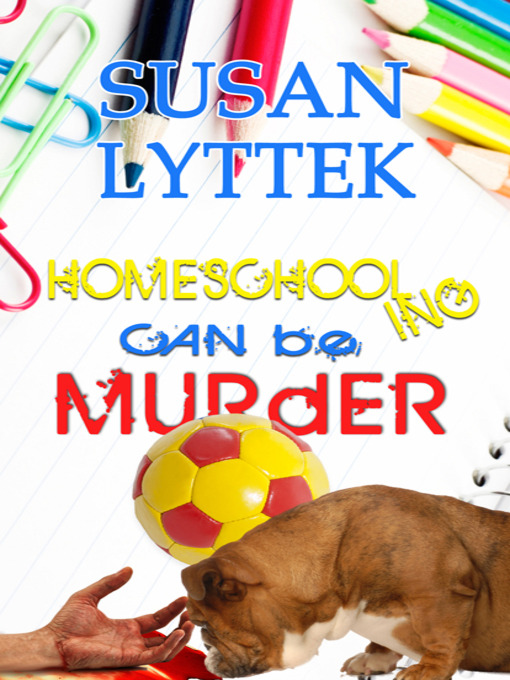Title details for Homeschooling Can be Murder by Susan Lyttek - Available